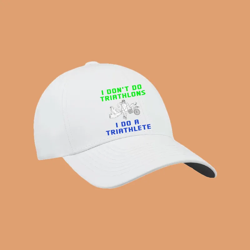 I Don't Do Triathlons I Do Triathlete Run Bike Swim Baseball Cap